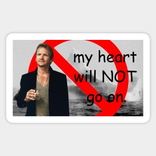 my heart will NOT go on Sticker